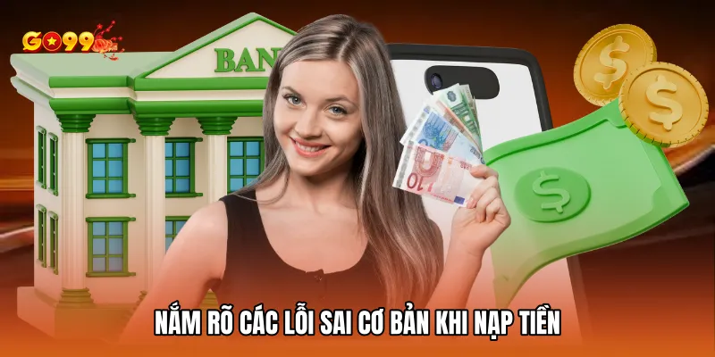 Nắm rõ các lỗi sai cơ bản khi nạp tiền