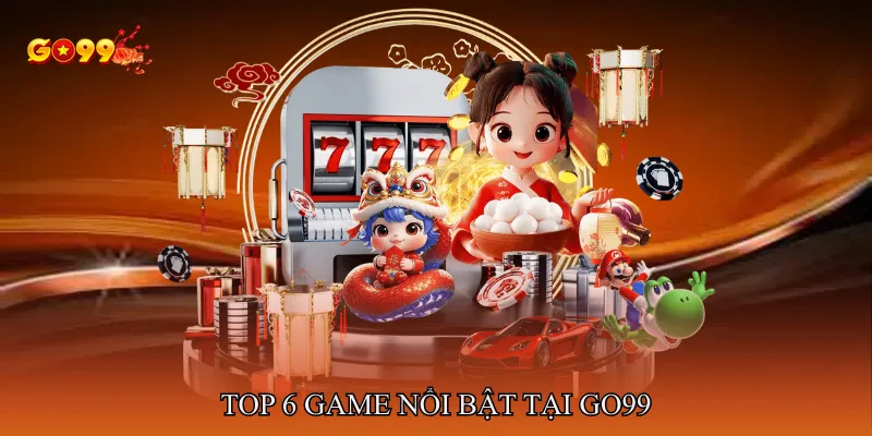 Top 6 game nổi bật tại GO99